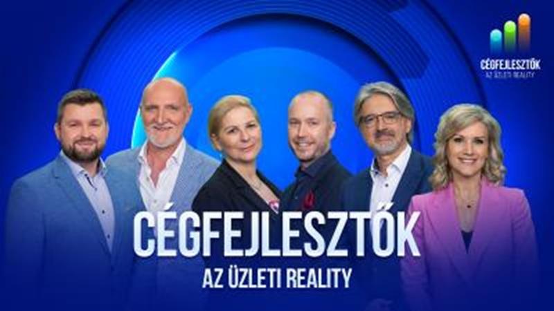 Június 3-án elstartolt Magyarország pionír üzleti reality műsora: a CÉGFEJLESZTŐK!